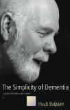 The Simplicity Of Dementia: A Guide For Family And Carers