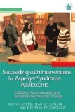 Succeeding With Interventions for Asperger Syndrome Adolescents: A Guide to Communication And Socialization in Interaction Therapy