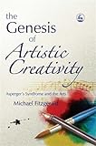 The Genesis of Artistic Creativity: Asperger's Syndrome and the Arts