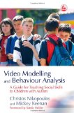Video Modelling and Behaviour Analysis: A Guide for Teaching Social Skills to Children with Autism