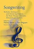 Songwriting: Methods, Techniques and Clinical Applications for Music Therapy Clinicians, Educators and Students