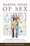 Making Sense of Sex: A Forthright Guide to Puberty, Sex and Relationships for People with Asperger's Syndrome