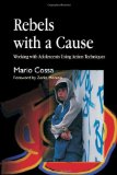 Rebels with a Cause: Working with Adolescents Using Action Techniques
