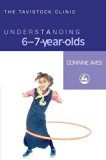 Understanding 6-7-Year-Olds (The Tavistock Clinic - Understanding Your Child)