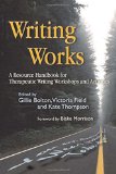 Writing Works: A Resource Handbook for Therapeutic Writing Workshops and Activities (Writing for Therapy or Personal Development)