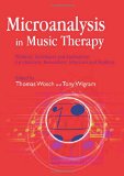 Microanalysis in Music Therapy: Methods, Techniques and Applications for Clinicians, Researchers, Educators and Students
