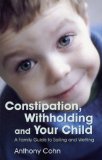 Constipation, Withholding and Your Child: A Family Guide to Soiling and Wetting