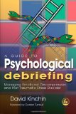 A Guide to Psychological Debriefing: Managing Emotional Decompression and Post-Traumatic Stress Disorder