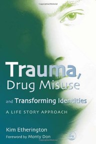 Trauma, Drug Misuse and Transforming Identities: A Life Story Approach