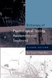 Dictionary of Psychological Testing, Assessment and Treatment