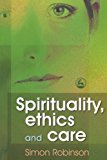 Spirituality, Ethics and Care