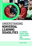 Understanding Nonverbal Learning Disabilities: A Common-Sense Guide for Parents and Professionals (JKP Essentials)