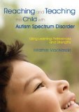 Reaching and Teaching the Child with Autism Spectrum Disorder: Using Learning Preferences and Strengths