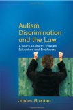 Autism, Discrimination and the Law: A Quick Guide for Parents, Educators and Employers