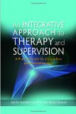 An Integrative Approach to Therapy and Supervision: A Practical Guide for Counsellors and Psychotherapists
