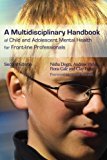 A Multidisciplinary Handbook of Child and Adolescent Mental Health for Front-line Professionals, Second Edition