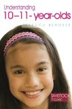 Understanding 10-11-Year-Olds (Understanding Your Child)