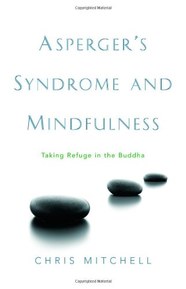 Asperger's Syndrome and Mindfulness: Taking Refuge in the Buddha