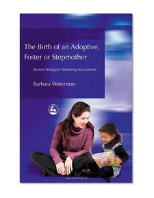 Birth of an Adoptive, Foster or Stepmother: Beyond Biological Mothering Attachments