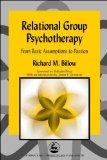 Relational Group Psychotherapy: From Basic Assumptions to Passion (International Library of Group Analysis, 26)