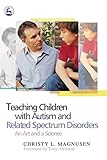 Teaching Children With Autism and Related Spectrum Disorders: An Art and a Science