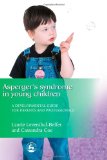 Asperger Syndrome in Young Children: A Developmental Approach for Parents and Professionals