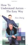 How to Understand Autism: The Easy Way