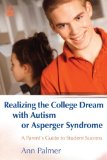 Realizing the College Dream With Autism or Asperger Syndrome: A Parent's Guide to Student Success