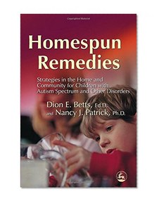 Homespun Remedies: Strategies in the Home and Community for Children with Autism Spectrum and Other Disorders