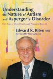 Understanding the Nature of Autism And Asperger's Disorder: Forty Years Of Clinical Practice And Pioneering Research