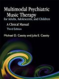 Multimodal Psychiatric Music Therapy for Adults, Adolescents, and Children: A Clinical Manual Third Edition