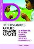 Understanding Applied Behavior Analysis: An Introduction to ABA for Parents, Teachers, and Other Professionals