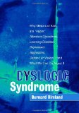 Dyslogic Syndrome: Why Millions of Kids are 'Hyper', Attention-Disordered, Learning Disabled, Depressed, Aggressive, Defiant, or Violent--and What We Can Do About It
