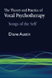 The Theory and Practice of Vocal Psychotherapy: Songs of the Self