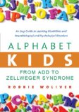 Alphabet Kids: From ADD to Zellweger Syndrome: A Guide to Developmental, Neurobiological and Psychological Disorders for Parents and Professionals