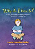 Why Do I Have To?: A Book for Children Who Find Themselves Frustrated by Everyday Rules