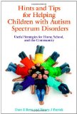Hints and Tips for Helping Children with Autism Spectrum Disorders: Useful Strategies for Home, School, and the Community