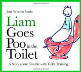 Liam Goes Poo in the Toilet: A Story About Trouble With Toilet Training (Liam Says) (Liam Books)