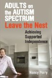Adults on the Autism Spectrum Leave the Nest: Achieving Supported Independence