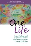 One Life: Hope, Healing and Inspiration on the Path to Recovery from Eating Disorders