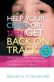 Help Your Child or Teen Get Back on Track: What Parents and Professionals Can Do for Childhood Emotional and Behavioral Problems