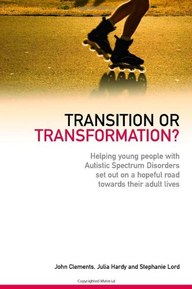 Transition or Transformation?: Helping Young People With Autistic Spectrum Disorder Set Out on a Hopeful Road Towards Their Adult Lives