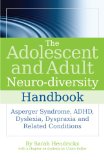 The Adolescent and Adult Neuro-diversity Handbook: Asperger Syndrome, ADHD, Dyslexia, Dyspraxia and Related Conditions