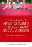 The Survival Guide for Newly Qualified Child and Family Social Workers: Hitting the Ground Running