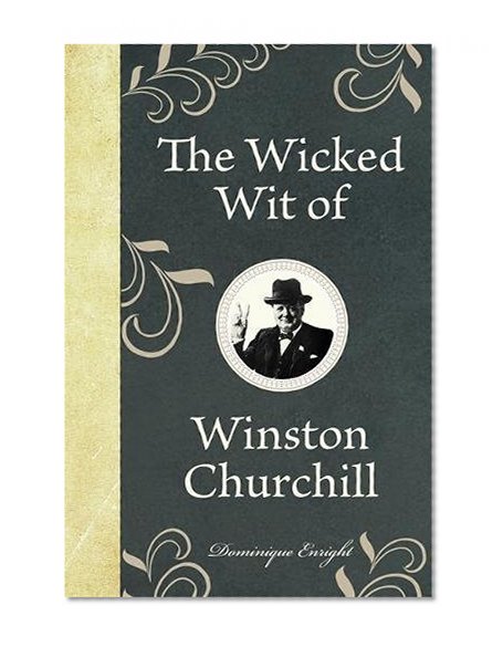 Book Cover The Wicked Wit of Winston Churchill (The Wicked Wit of series)