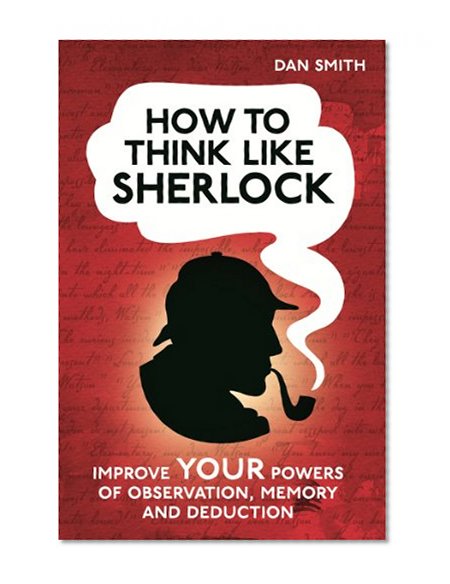 Book Cover How to Think Like Sherlock: Improve Your Powers of Observation, Memory and Deduction (How To Think Like series)