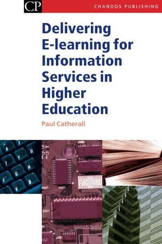 Delivering E-Learning for Information Services in Higher Education (Chandos Information Professional Series)