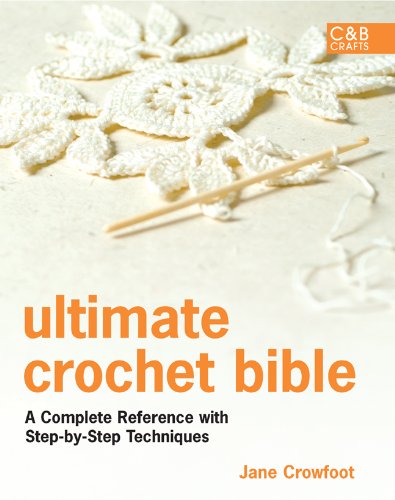 Book Cover Ultimate Crochet Bible: A Complete Reference with Step-by-Step Techniques (C&B Crafts Bible Series)