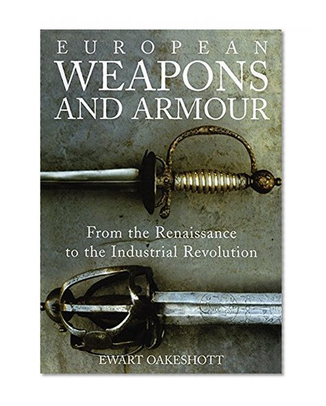 Book Cover European Weapons and Armour: From the Renaissance to the Industrial Revolution