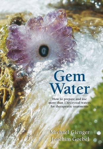 Book Cover Gem Water: How to Prepare and Use More than 130 Crystal Waters for Therapeutic Treatments